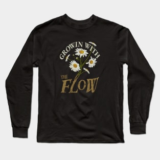 Growing with the flow funny daisy flower Long Sleeve T-Shirt